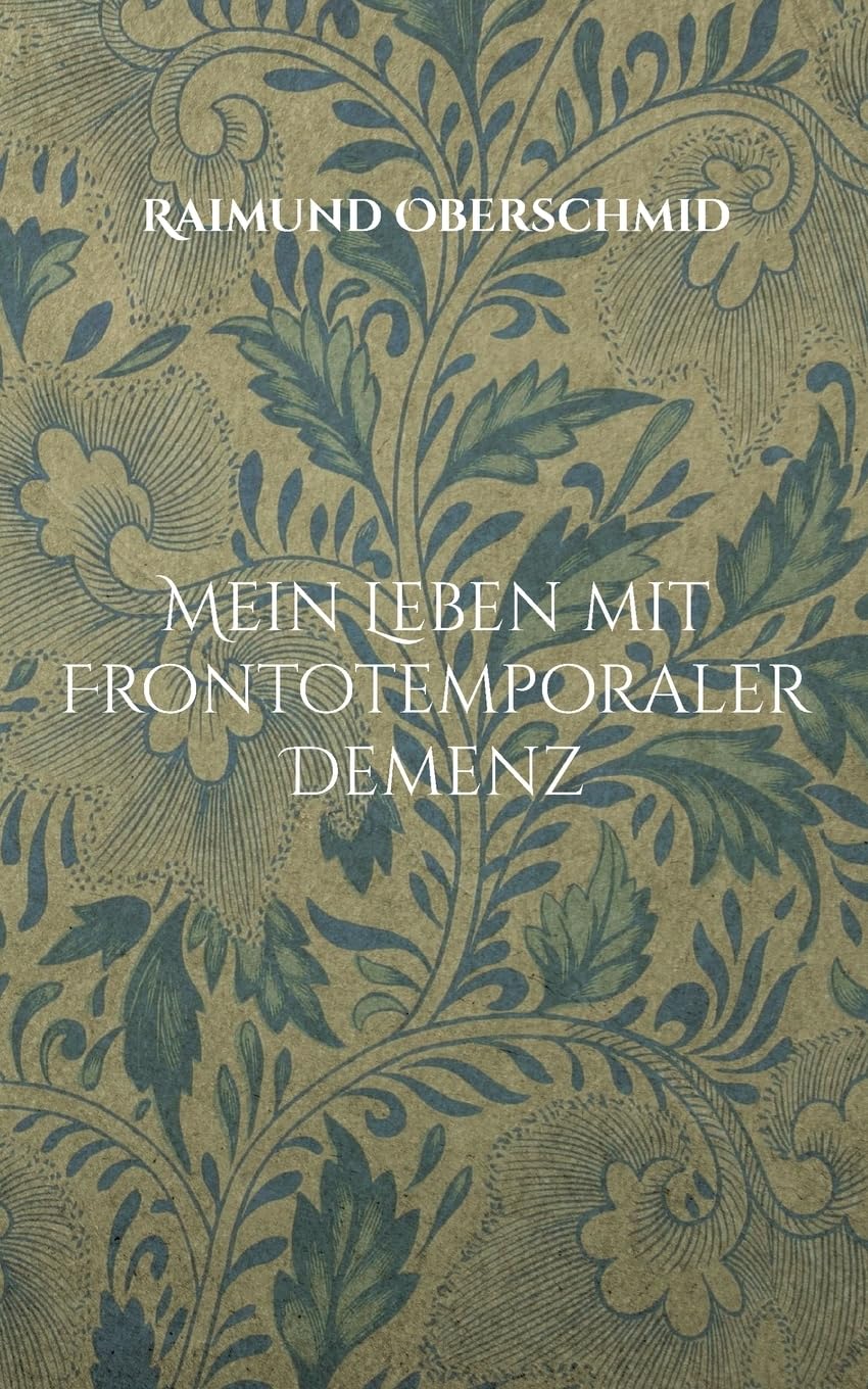Mein Leben mit Frontotemporaler Demenz: Ich verliere Worte, aber nicht meine Stimme von Raimund Oberschmid