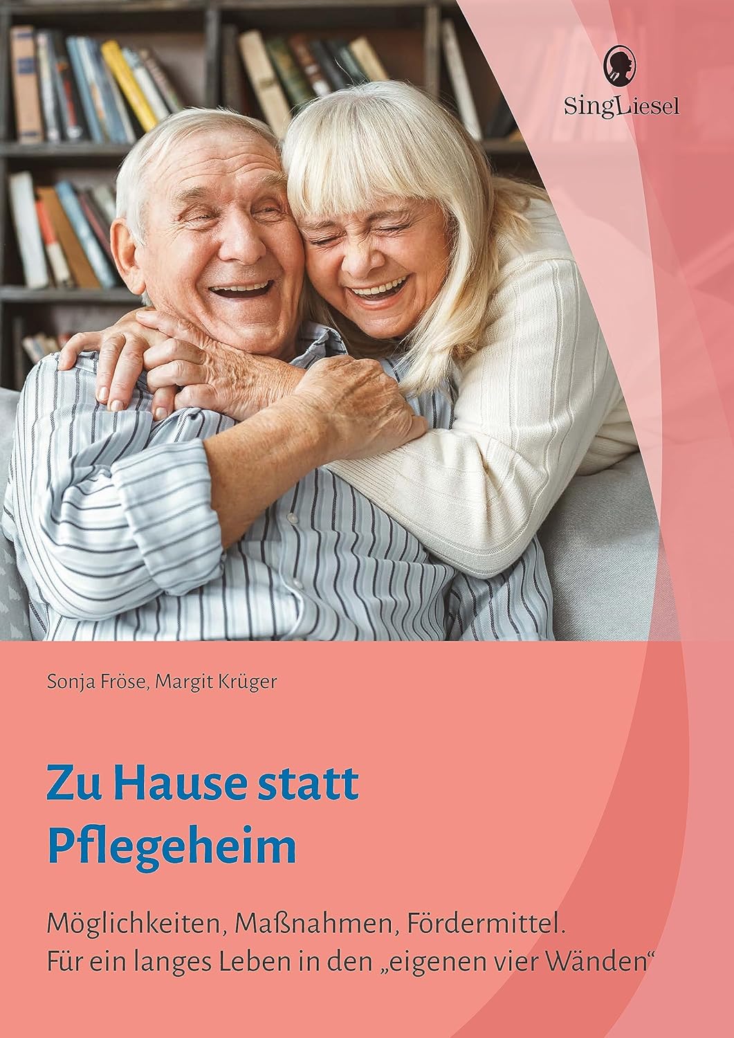 Ratgeber:  "Zu Hause statt Pflegeheim. Für ein langes Leben in den eigenen vier Wänden."